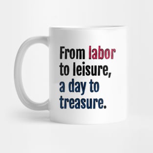 From labor to leisure, a day to treasure. Mug